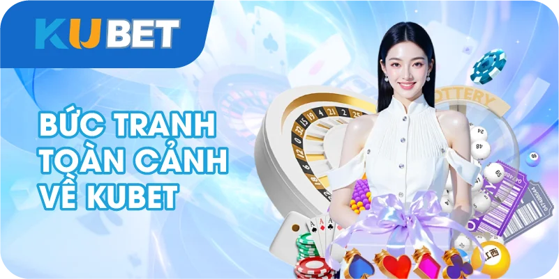 Bức tranh toàn cảnh về Kubet