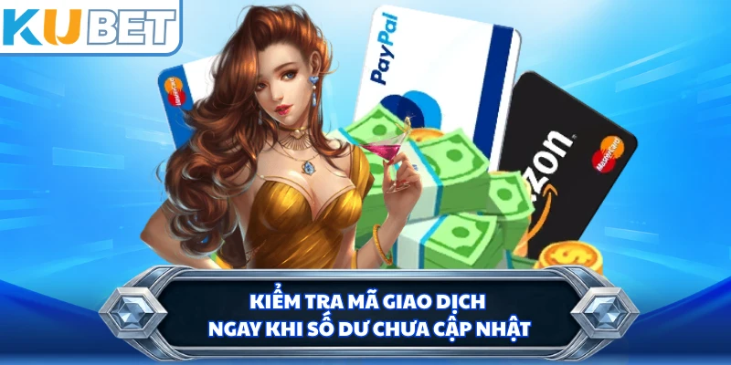 Kiểm tra mã giao dịch ngay khi số dư chưa cập nhật